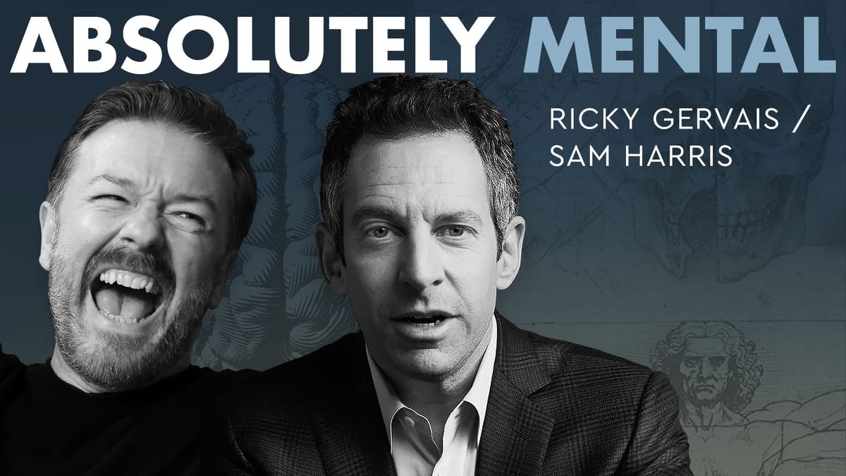 Absolutely Mental: Ricky Gervais and Sam Harris Full Podcast