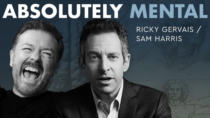 Absolutely Mental: Ricky Gervais and Sam Harris Full Podcast