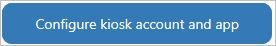 Configure kiosk account and app